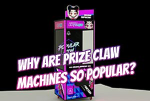 Why Are Prize Claw Machines So Popular